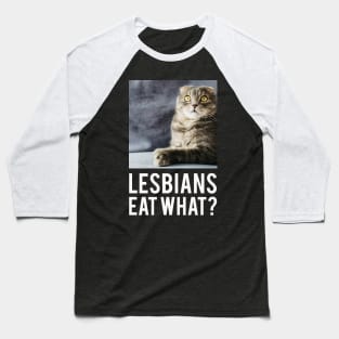 Lesbians Eat What? Baseball T-Shirt